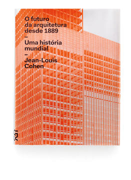 O futuro da arquitetura desde 1889: Uma história mundial / Jean-Louis Cohen