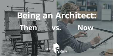 Being an Architect: Then Versus Now
