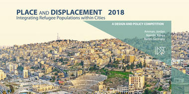 Call for Entries: Integrating Refugee Populations Within Cities - Place and Displacement 2018