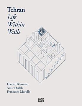 Tehran: Life Within Walls: A City, Its Territory, and Forms of Dwelling