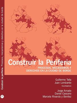 Construir la periferia: Procesos, mecanismos y derechos en la ciudad de borde
