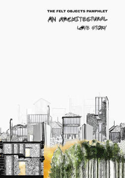 The Felt Objects Pamphlet: An Architectural Love Story