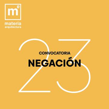 Convocatoria Revista Materia Arquitectura 23: Negación